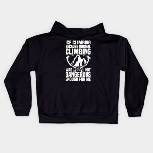 Ice Climbing "Not Dangerous Enough" Kids Hoodie